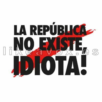 LLIBERTAT... ¡LA REPÚBLICANO EXISTE, IDIOTA!